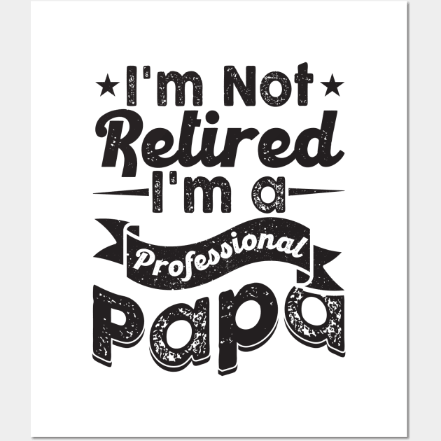 I'm Not Retired I'm A Professional Grandpa Wall Art by busines_night